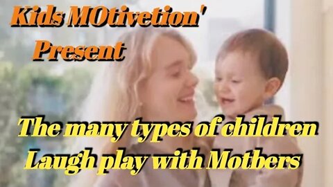 The many type of children laugh in play with mother/watch very interesting video/ @Kids Motivation