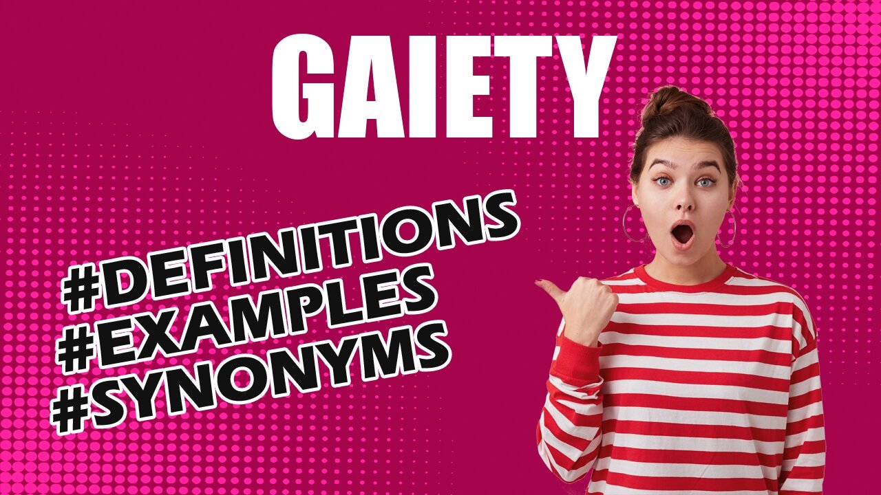 Definition and meaning of the word "gaiety"