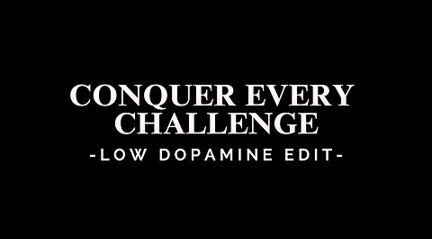 CONQUER EVERY CHALLENGE - LOW DOPAMINE EDIT