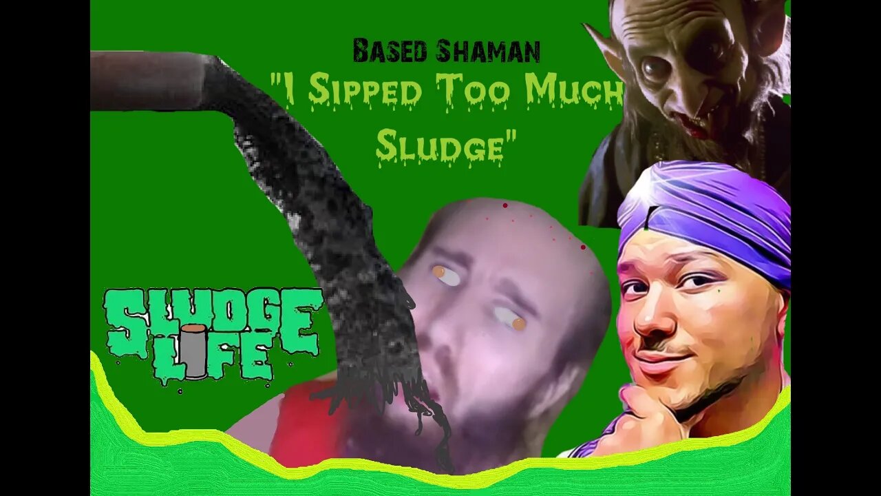 Based Shaman - "I Sipped too much Sludge"