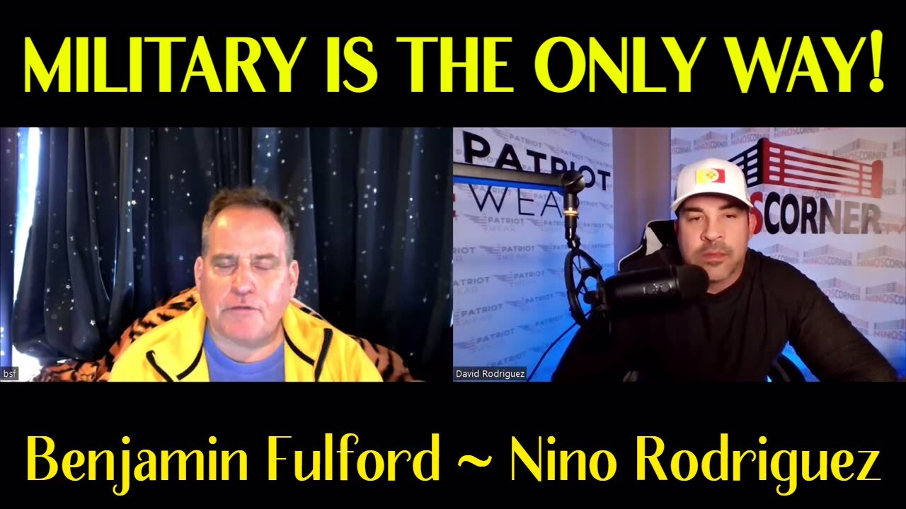 Benjamin Fulford && Nino Rodriguez - HOW MILITARY IS THE ONLY WAY!