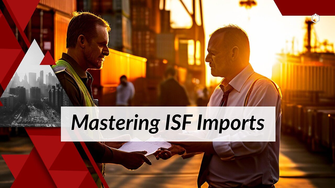ISF Importer Responsibilities: Mastering Compliance for Smooth Imports