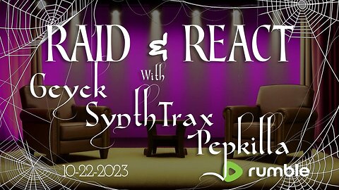 Raid & React | With Geyck- SynthTrax- Pepkilla | Spooktober Edition