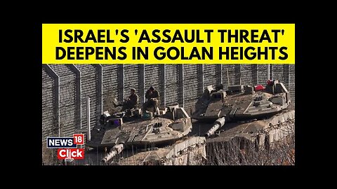 Israel Strengthens Golan Heights Presence In Response To Heightened Conflict | News18 | N18G