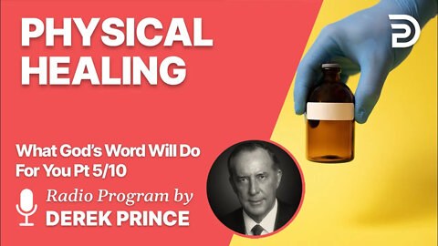 What God's Word Will Do For You 5 of 10 - Physical Healing - Derek Prince