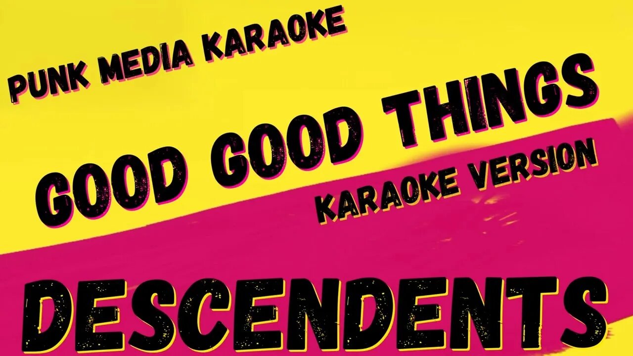 DESCENDENTS ✴ GOOD GOOD THINGS ✴ KARAOKE INSTRUMENTAL ✴ PMK