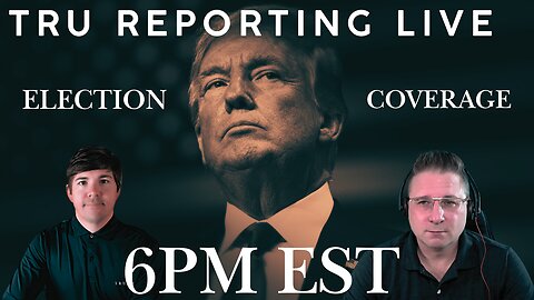 TRU REPORTING LIVE: COVERS THE ELECTION with Brett Collins and Special Guests!