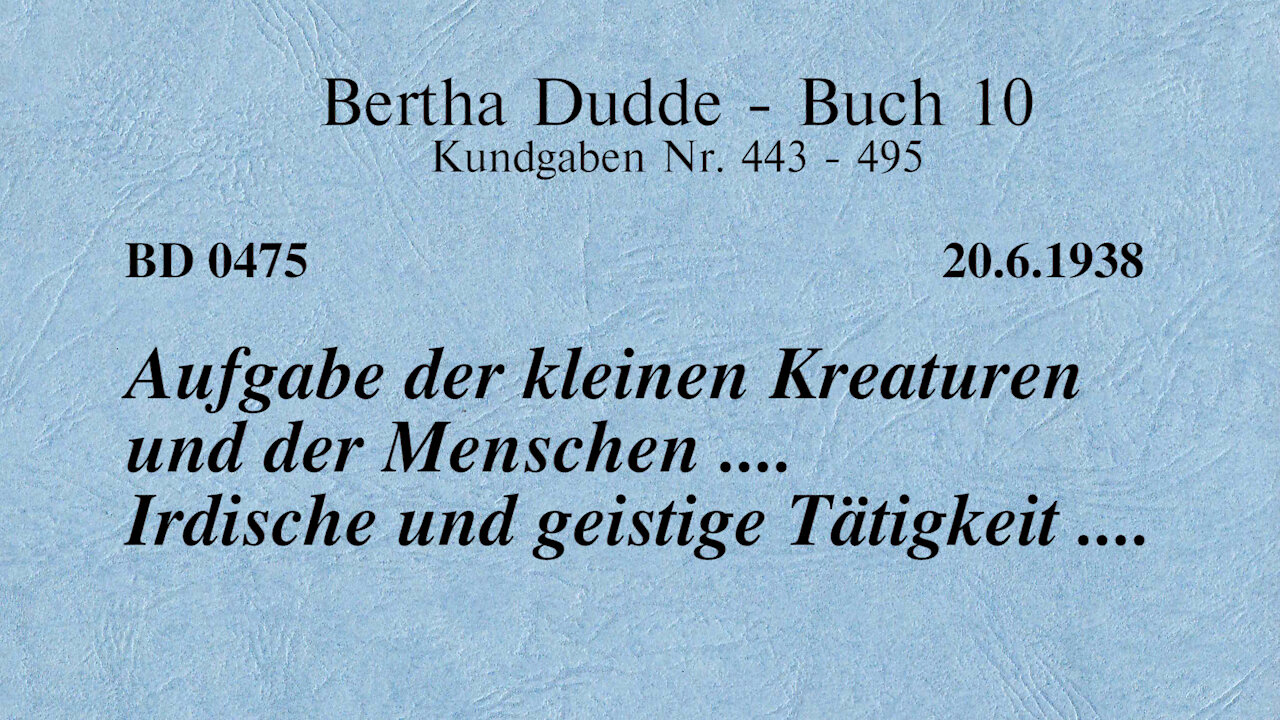 BD 0475 - AUFGABE DER KLEINEN KREATUREN UND DER MENSCHEN .... IRDISCHE UND GEISTIGE TÄTIGKEIT ....