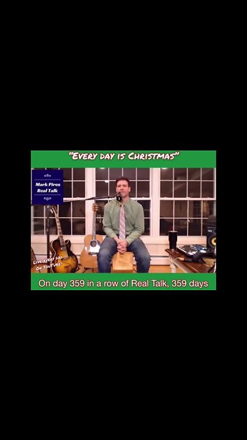 Mark Pires Real Talk “Every Day is Christmas” from Day 359 in a row Christmas night.