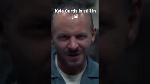 Kyle Curtis is still in jail! #nobkinprison