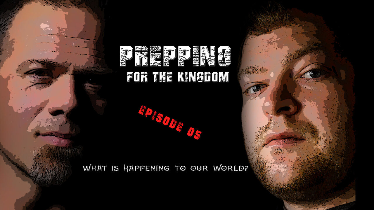 Prep Talk - Prepping For The Kingdom - What is Happening to Our World?