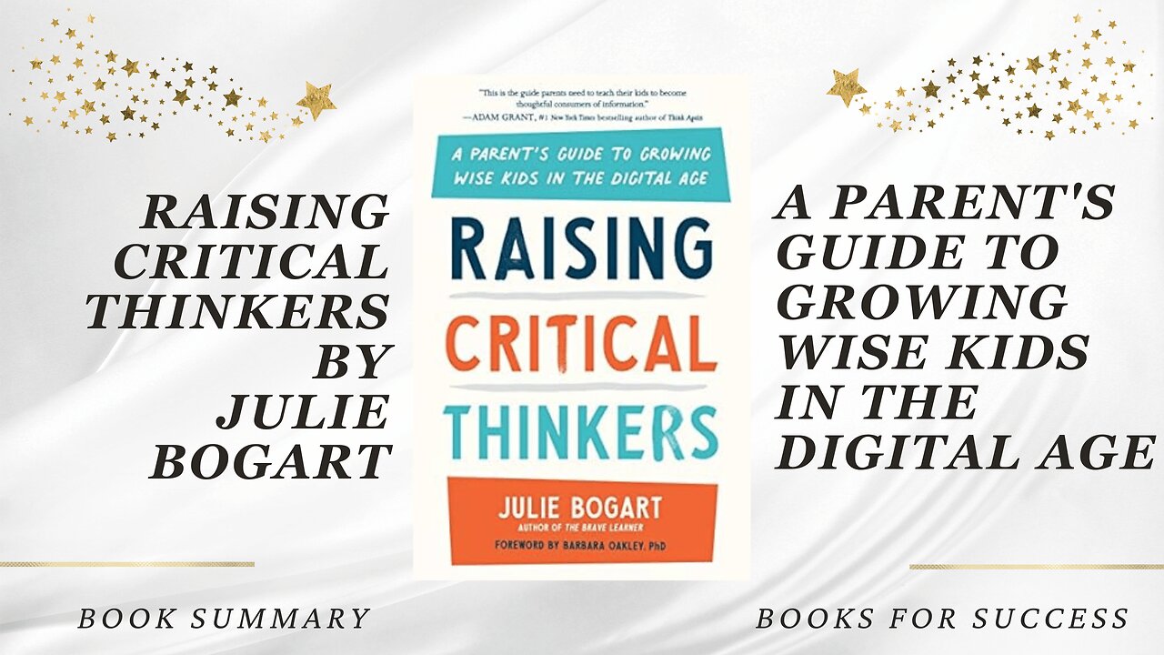 Raising Critical Thinkers: A Parent's Guide to Growing Wise Kids in the Digital Age by Julie Bogart