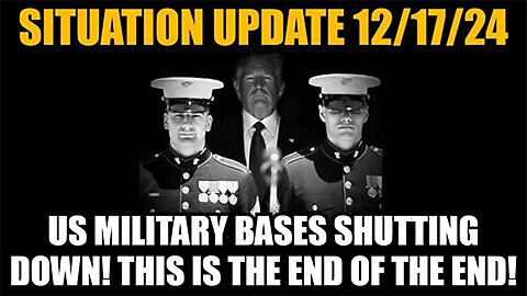 Situation Update 12/17/24 - US Military Bases Shutting Down! This Is the End of the End