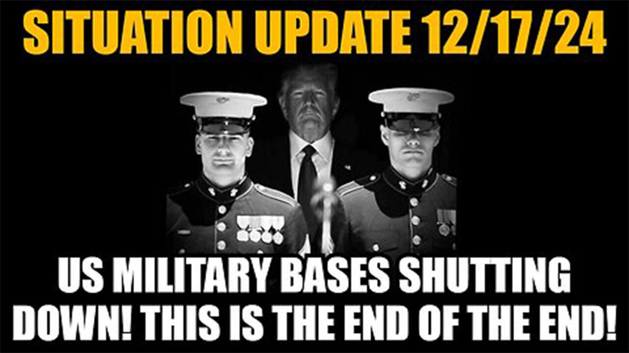 Situation Update 12/17/24 - US Military Bases Shutting Down! This Is the End of the End