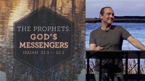 The Prophets: God's Messengers // Isaiah 21 -- 22