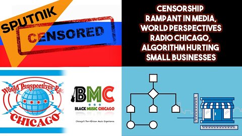 Censorship Rampant In Media, World Perspectives Radio Chicago, Algorithm Hurting Small Businesses