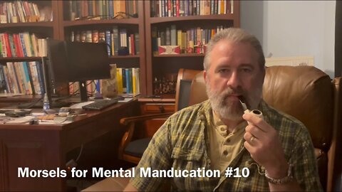 Morsels for Mental Manducation #10