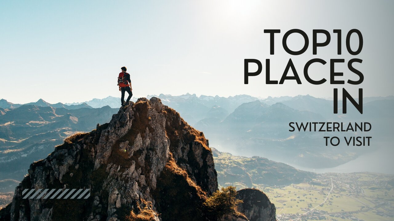 Top 10 places to visit in Switzerland