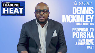 Dennis McKinley gives the scoop on his proposal to Porsha and more... | Headline Heat