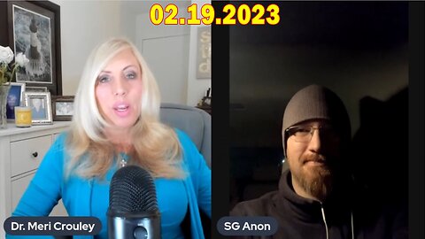 SG Anon BOMBSHELL Feb 19, 2023 ~ SG Anon w/ Dr. Meri Crouley