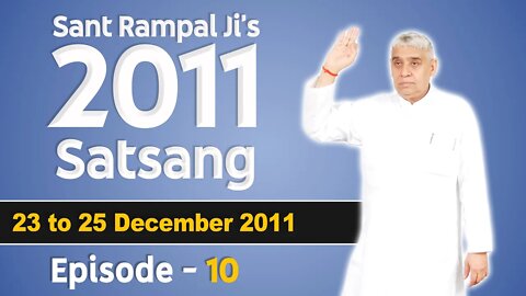 Sant Rampal Ji's 2011 Satsangs | 23 to 25 December 2011 HD | Episode - 10 | SATLOK ASHRAM
