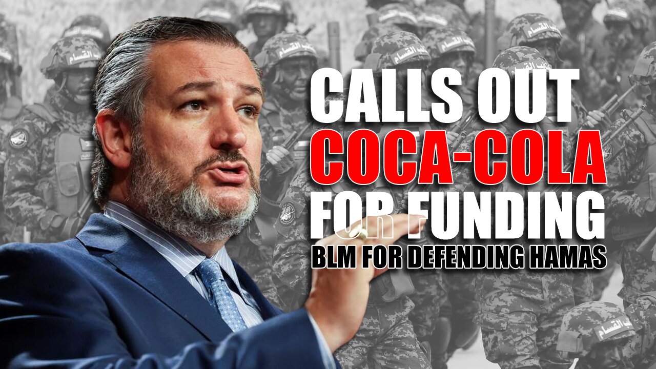SEN. TED CRUZ CALLS OUT COCA-COLA FOR GIVING $500,000 TO BLM FOR DEFENDING HAMAS!