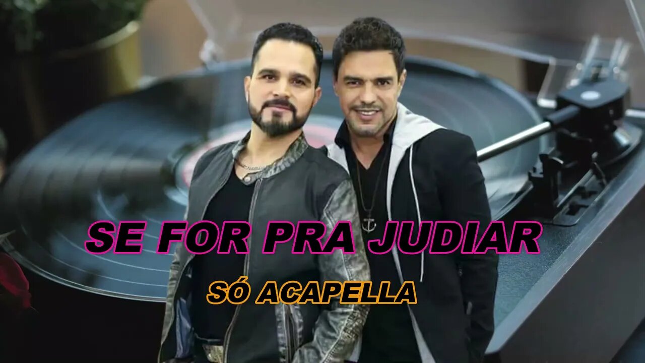 Se For Pra Judiar - Zezé Di Camargo e Luciano ACapella
