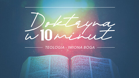 2024.12.04 - DOKTRYNA W 10 MIN cz8 - TEOLOGIA - IMIONA BOGA - Pastor Maciek