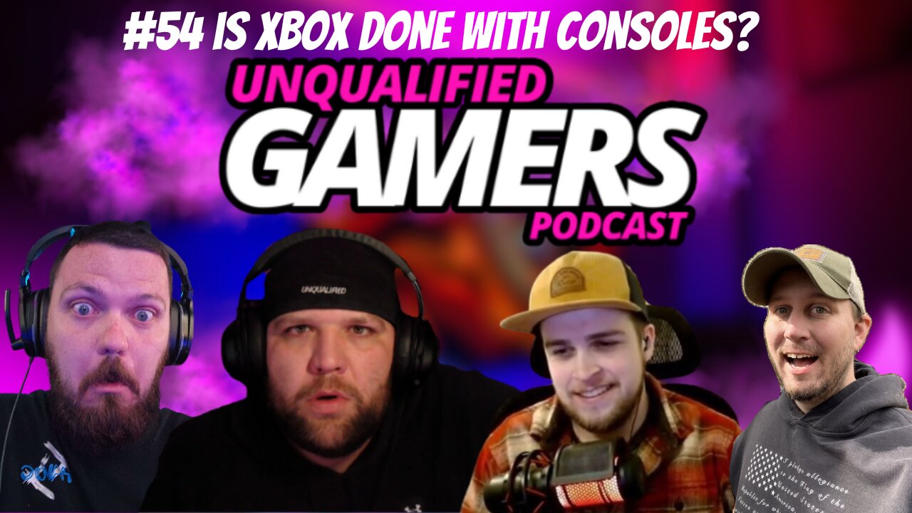 Unqualified Gamers Podcast #54 Is Xbox done making consoles?