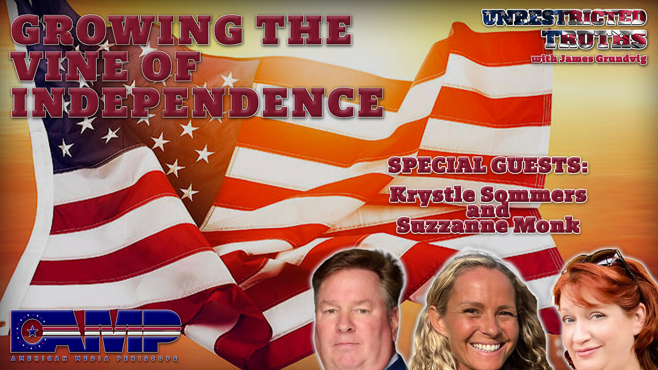 "Growing the Vine of Independence" with Krystle Sommers, Suzzanne Monk | Unrestricted Truths Ep. 399