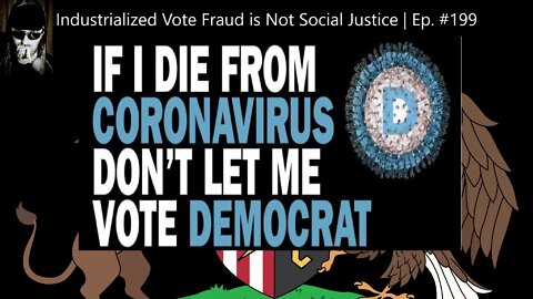 [BANNED ON YOUTUBE] Industrialized Vote Fraud is Not Social Justice | Ep. #199