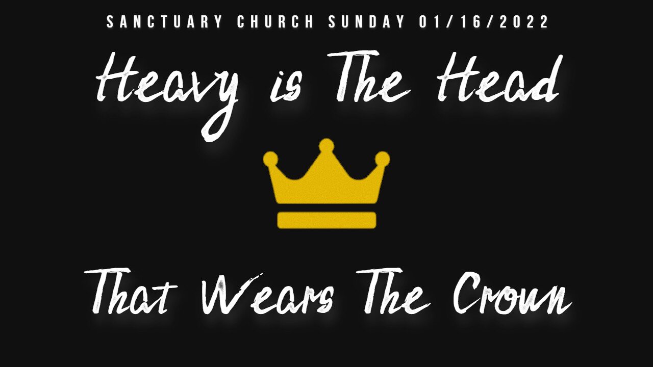Heavy Is The Head That Wears The Crown (Sanctuary Church Sunday Service