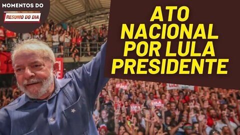 Todos às ruas por Lula Presidente! | Momentos Resumo do Dia