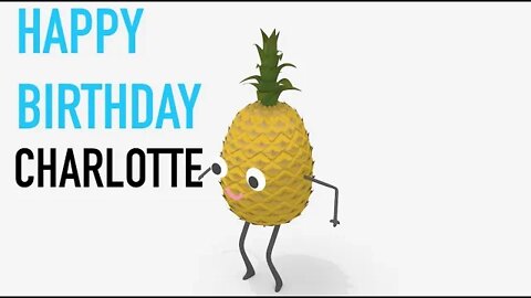 Happy Birthday CHARLOTTE! - PINEAPPLE Birthday Song