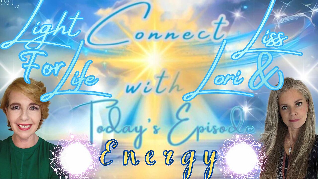 Light for Life, Connect w/Liss and Lori, Episode 4: Energy!