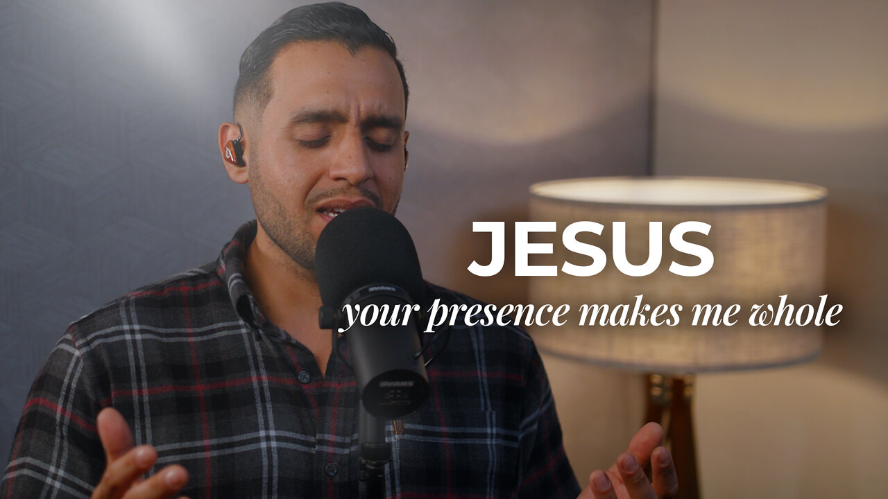 Jesus, Your Presence Makes Me Whole | Steven Moctezuma