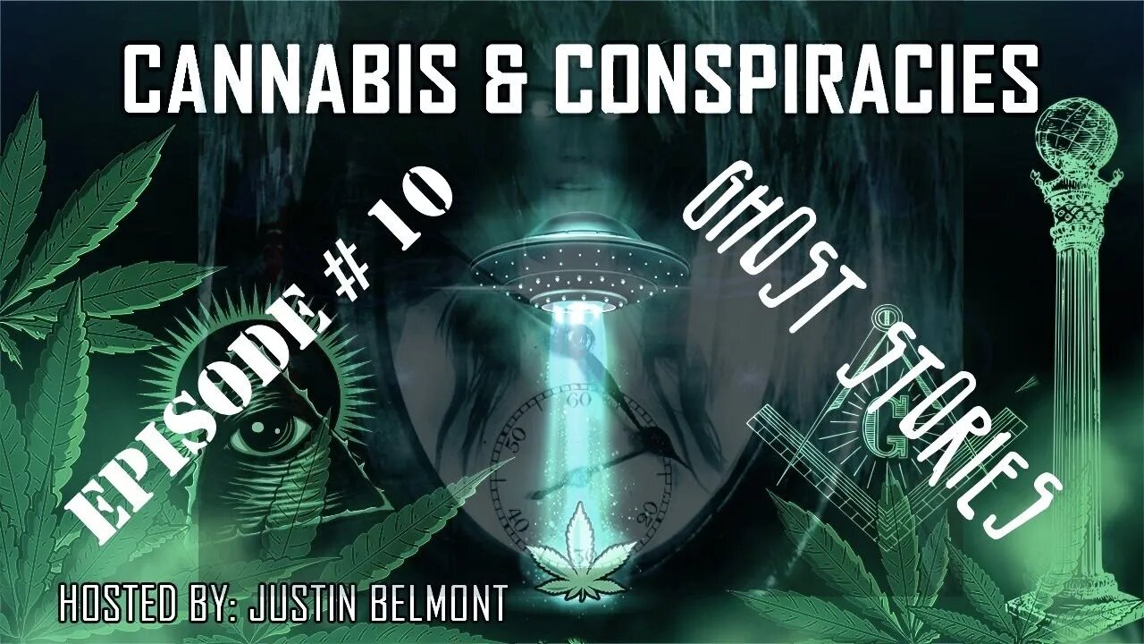 Ghost Stories - Cannabis & Conspiracies Ep.10