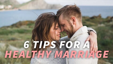 6 Tips For A Healthy Marriage