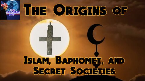 Exploring the Illuminati Occult Part 48: The Origins of Islam, Baphomet, and Secret Societies