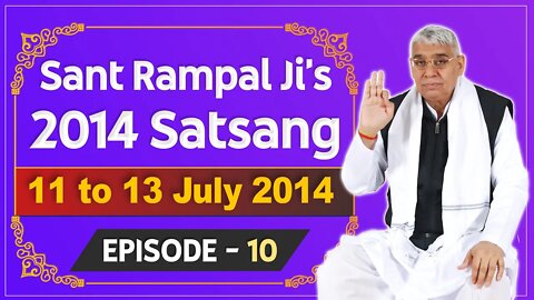 Sant Rampal Ji's 2014 Satsangs | 11 to 13 July 2014 HD | Episode - 10 | SATLOK ASHRAM