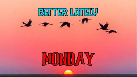 Better Lately - Monday