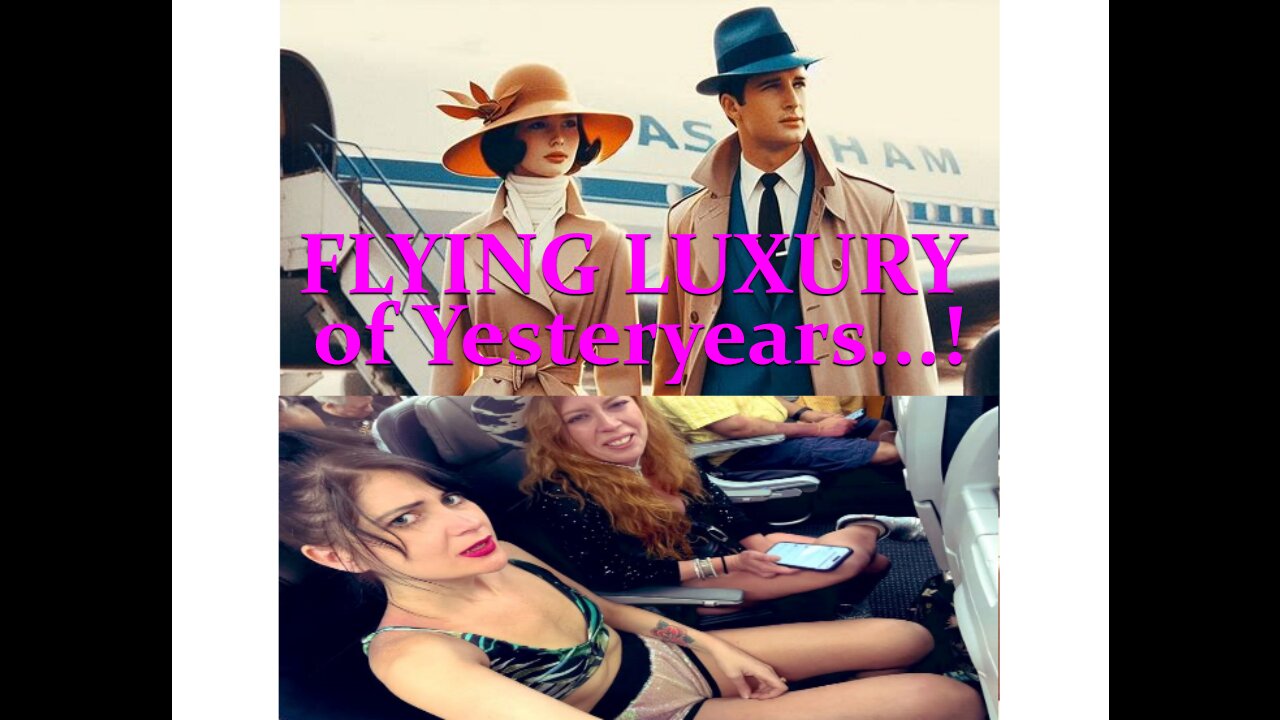 FLYING LUXURY of Yesteryears...! Travels in 1960s Vrs Today