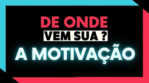 ✅DE ONDE VEM SUA MOTIVAÇÃO l A MOTIVAÇÃO ✅