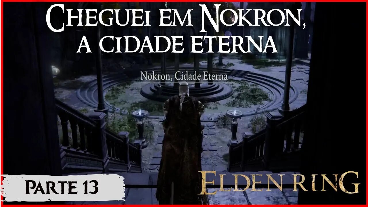 Elden Ring - Chegando em Nokron!! (Parte 13)