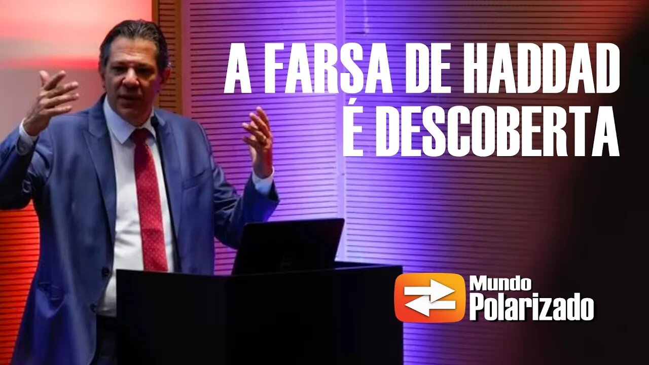 A Farsa de Haddad e do Governo Lula é descoberta