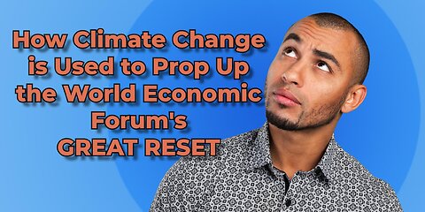 Climate Change Is the Linchpin for the World Economic Forum's Great Reset