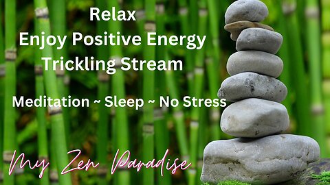 Relax ~ Trickling Stream ~ Positive Life Force