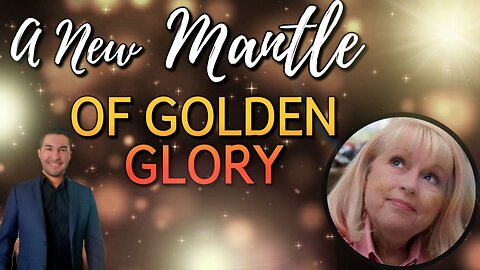 Prophetic Word: A New Mantle of Golden Glory! (Diana Larkin)