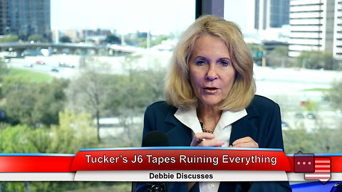 Tucker’s J6 Tapes Ruining Everything | Debbie Discusses 3.14.23