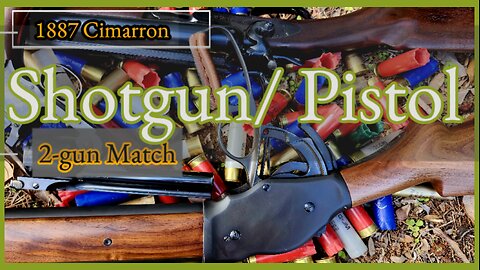 Shotgun/ Pistol 2-gun Match - 1887 lever action, SxS, pumps